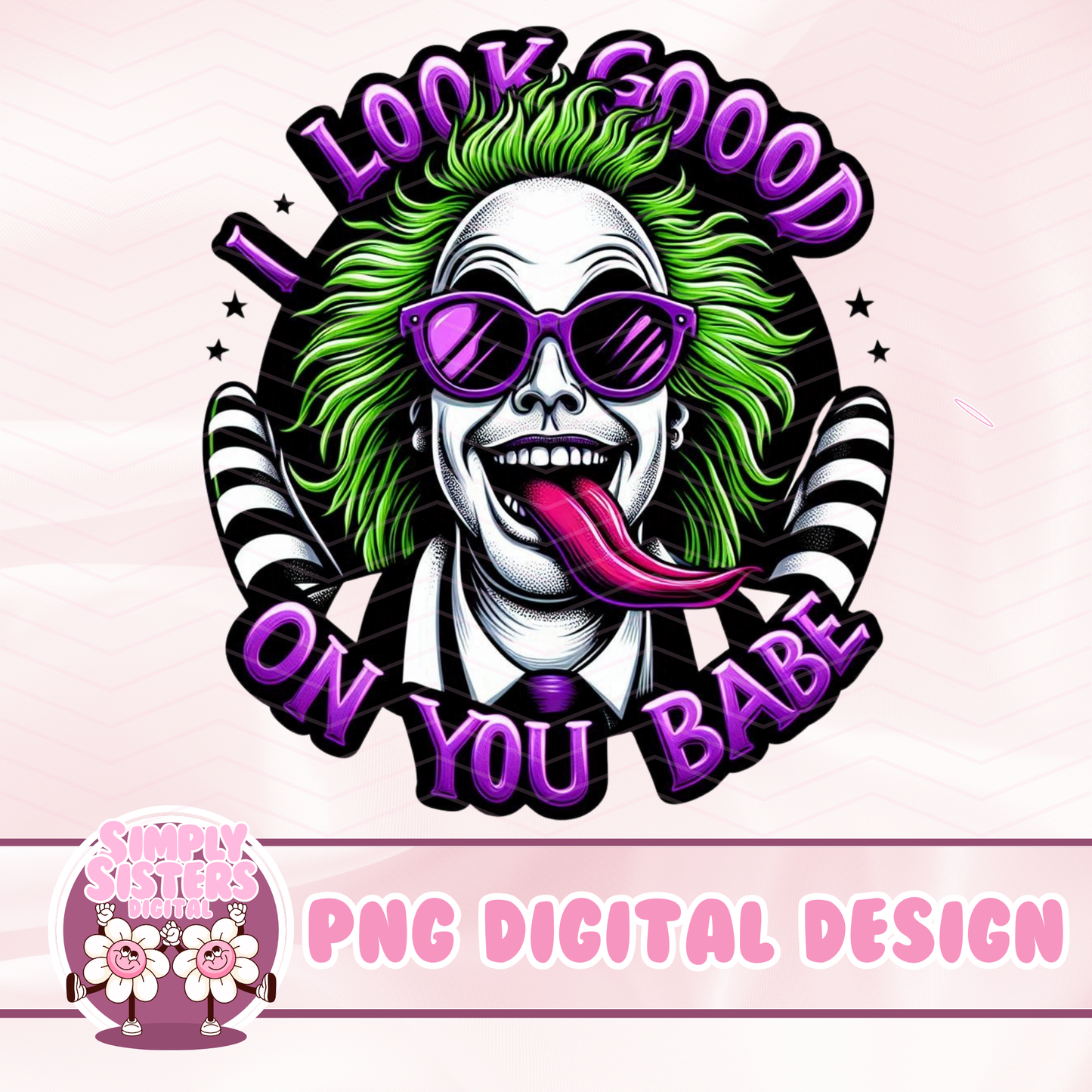 BEETLEJUICE I LOOK GOOD ON YOU BABE PNG