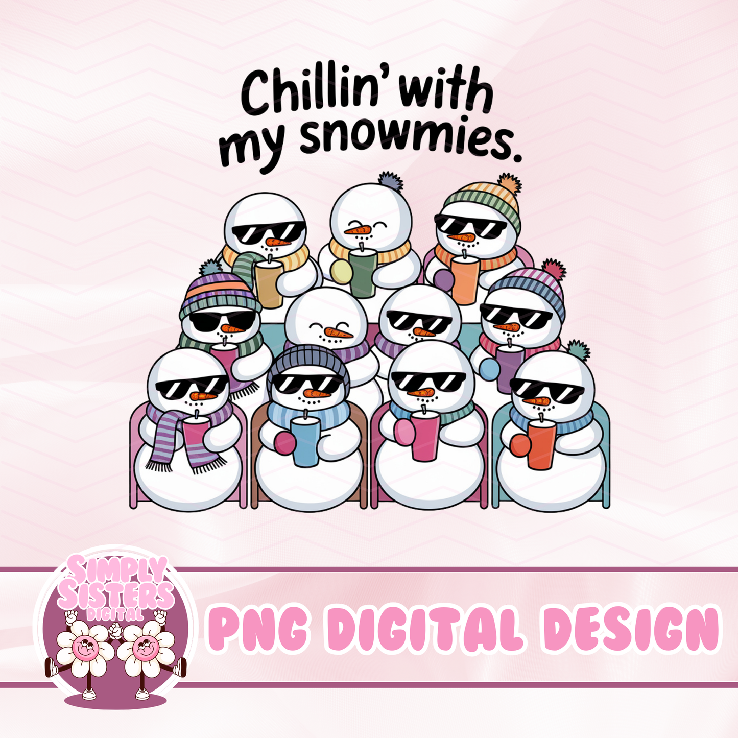 CHILLIN WITH MY SNOWMIES PNG