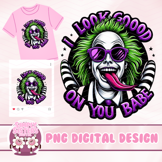BEETLEJUICE I LOOK GOOD ON YOU BABE PNG