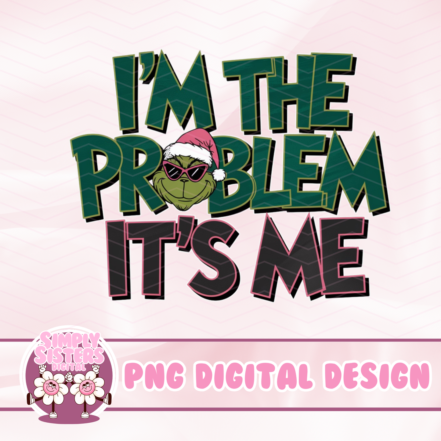 I’M THE PROBLEM GRINCH PNG